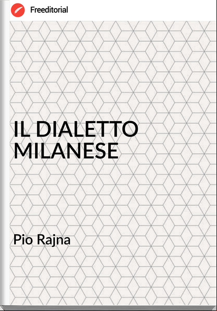 Pio Rajna - IL DIALETTO MILANESE