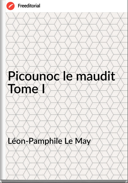 Léon-Pamphile Le May Picounoc le maudit Tome I