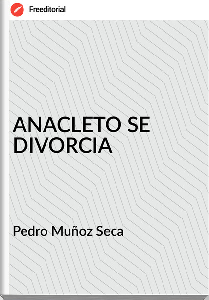  Pedro Muñoz Seca  - ANACLETO SE DIVORCIA