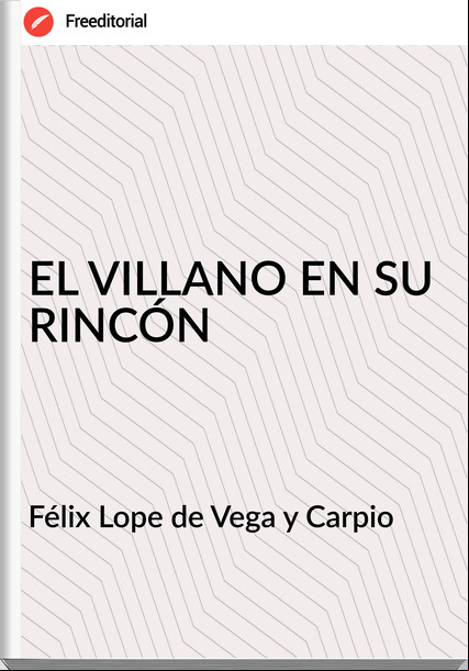 Félix Lope de Vega y Carpio - EL VILLANO EN SU RINCÓN