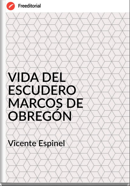  Vicente Espinel  - VIDA DEL ESCUDERO MARCOS DE OBREGÓN