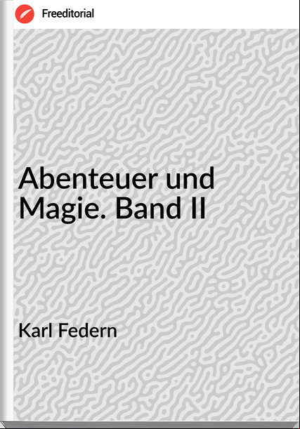 Karl Federn Abenteuer und Magie. Band II