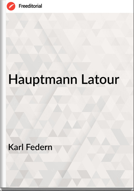 Karl Federn Hauptmann Latour