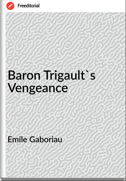 Emile Gaboriau Baron Trigault's Vengeance