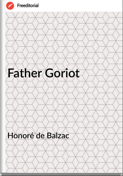 Honoré de Balzac  - Father Goriot