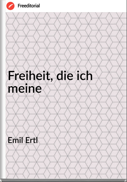 Emil Ertl Freiheit, die ich meine