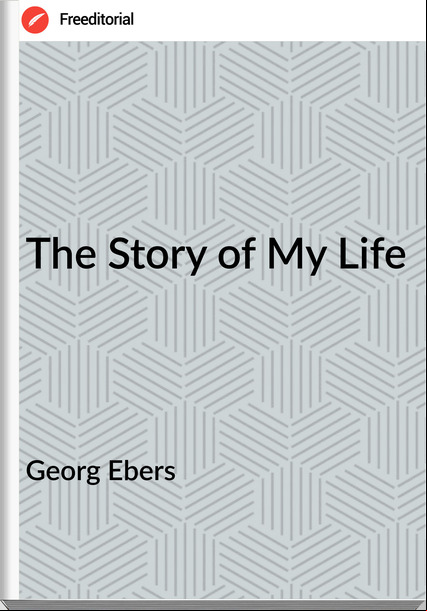 Georg Ebers The Story of My Life