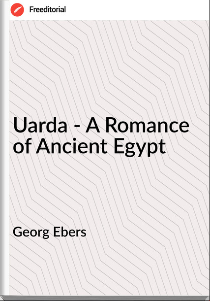 Georg Ebers Uarda - A Romance of Ancient Egypt