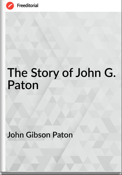 John Gibson Paton - The Story of John G. Paton