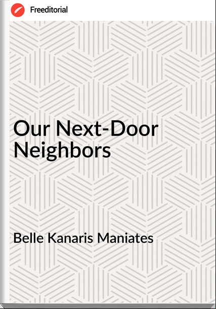 Belle Kanaris Maniates - Our Next-Door Neighbors