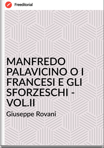 Giuseppe Rovani - MANFREDO PALAVICINO O I SI E GLI SFORZESCHI - VOL.II