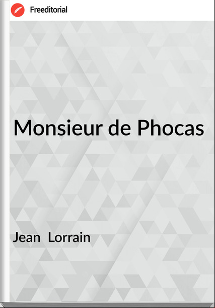 Jean  Lorrain - Monsieur de Phocas