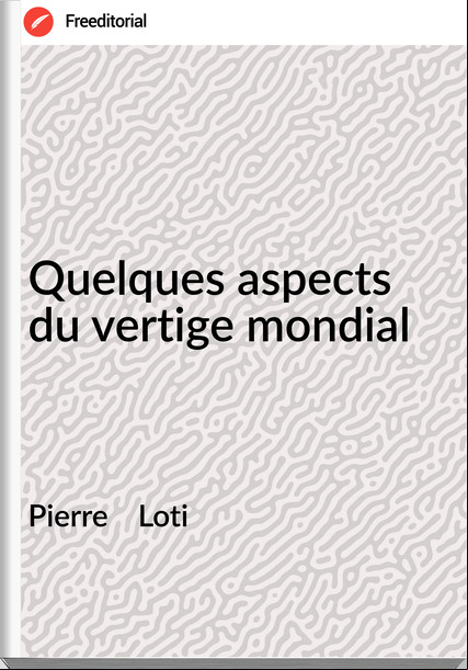 Pierre Loti Quelques aspects du vertige mondial