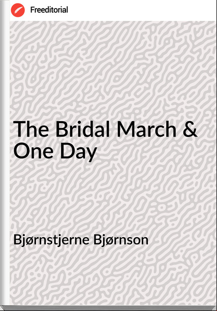 Bjørnstjerne Bjørnson The Bridal March & One Day