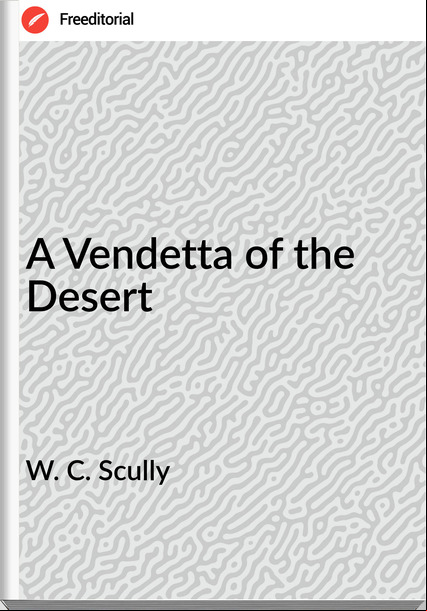 W. C. Scully - A Vendetta of the Desert