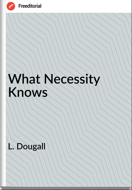 L. Dougall - What Necessity Knows