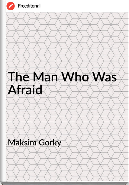 Maksim Gorky - The Man Who Was Afraid