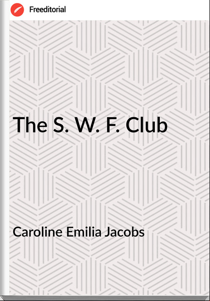 Caroline Emilia Jacobs - The S. W. F. Club