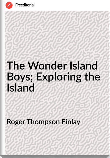 Roger Thompson Finlay - The Wonder Island Boys; Exploring the Island