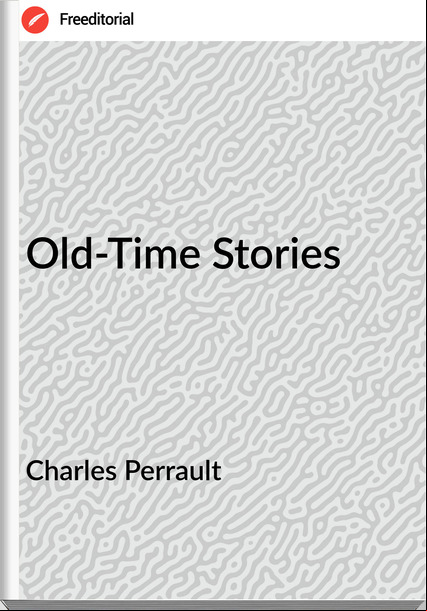 Charles Perrault  - Old-Time Stories