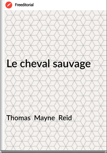 Thomas Mayne Reid Le cheval sauvage