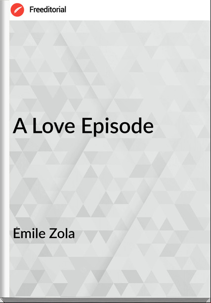 Émile Zola A Love Episode