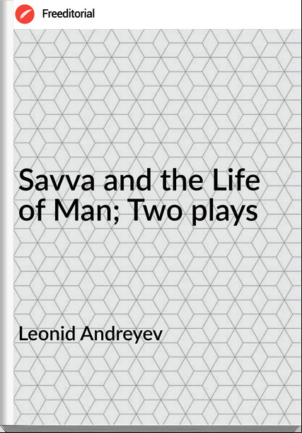 Leonid Andreyev  - Savva and the Life of Man; Two plays