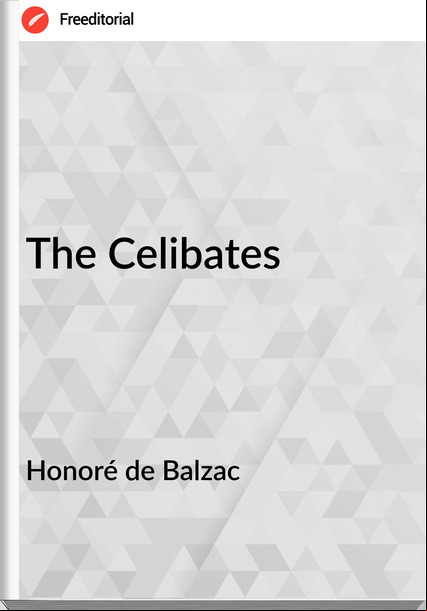 Honoré de Balzac  - The Celibates