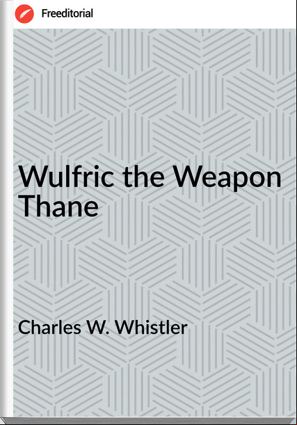 Charles W. Whistler Wulfric the Weapon Thane
