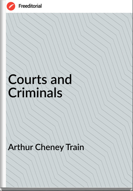 Arthur Cheney Train Courts and Criminals