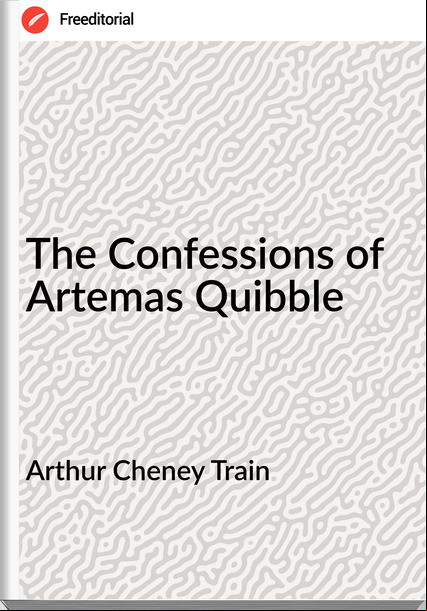Arthur Cheney Train The Confessions of Artemas Quibble