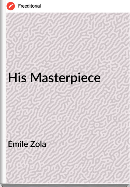 Émile Zola  - His Masterpiece