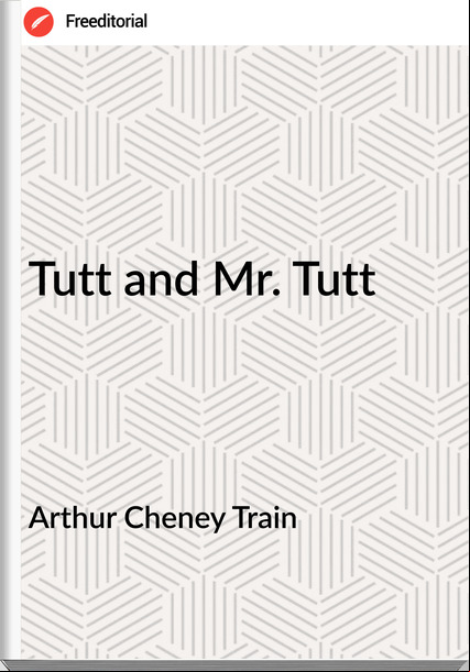 Arthur Cheney Train Tutt and Mr. Tutt
