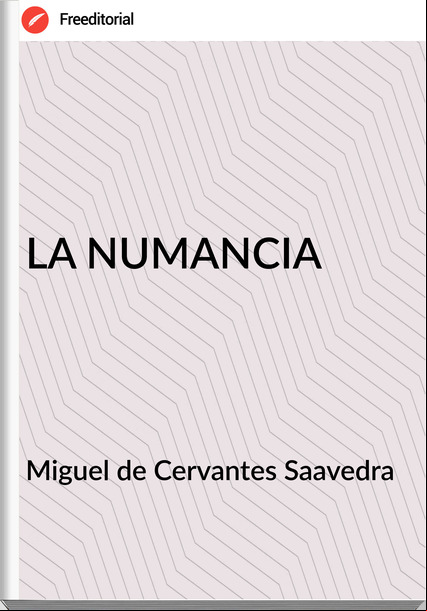 Miguel de Cervantes Saavedra  - LA NUMANCIA