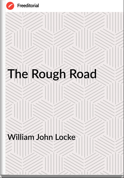 William John Locke - The Rough Road