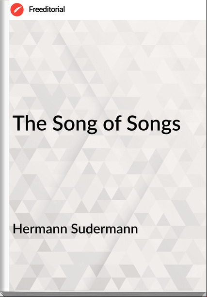 Hermann Sudermann  - The Song of Songs