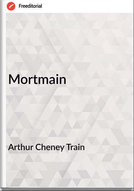 Arthur Cheney Train - Mortmain