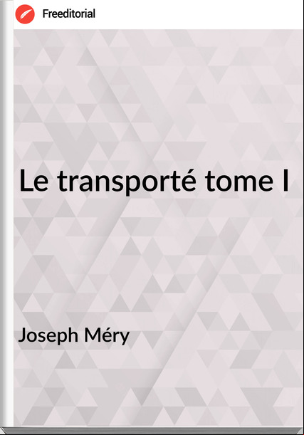 Joseph Méry - Le transporté tome I