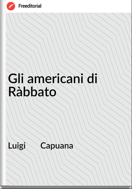Luigi Capuana Gli americani di Ràbbato
