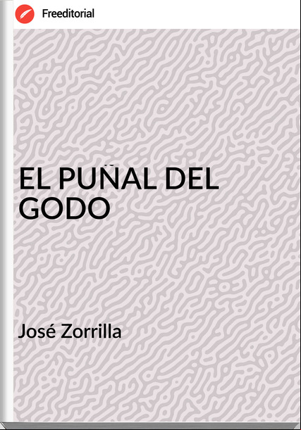José Zorrilla EL PUÑAL DEL GODO
