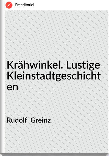 Rudolf  Greinz - Krähwinkel. Lustige Kleinstadtgeschichten