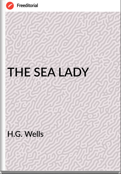 H.G. Wells - THE SEA LADY