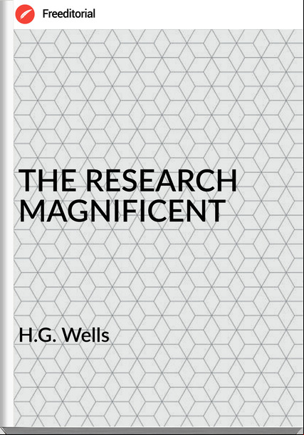 H.G. Wells - THE RESEARCH MAGNIFICENT
