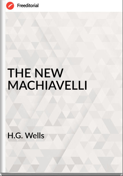 H.G. Wells - THE NEW MACHIAVELLI