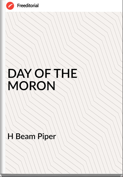 H Beam Piper - DAY OF THE MORON