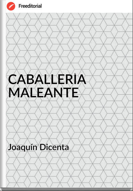 Joaquín Dicenta - CABALLERÍA MALEANTE