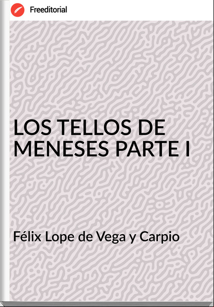 Félix Lope de Vega y Carpio - LOS TELLOS DE MENESES PARTE I
