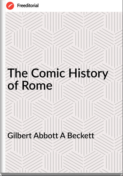 Gilbert Abbott À Beckett - The Comic History of Rome