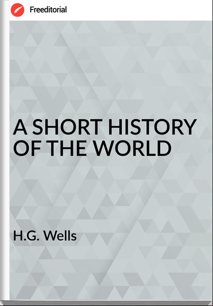 H.G. Wells - A SHORT HISTORY OF THE WORLD