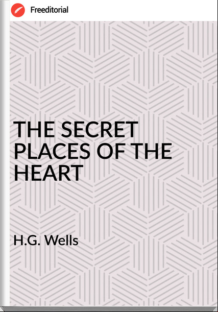 H.G. Wells - THE SECRET PLACES OF THE HEART